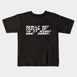 Really not feeling up to it. Kids T-Shirt